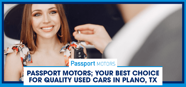 Passport Motors; Your Best Choice For Quality Used Cars in Plano, TX