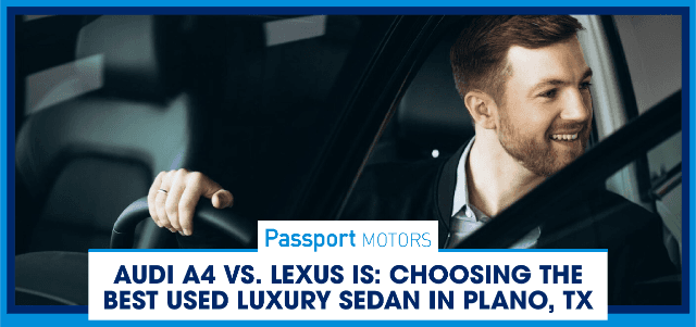 Audi A4 vs Lexus IS- Choosing the Best Used Luxury Sedan in Plano, TX