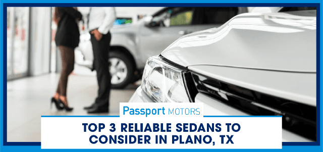 Top 3 Reliable Sedans to Consider in Plano, TX